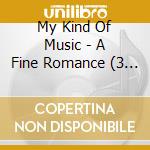 My Kind Of Music - A Fine Romance (3 Cd) cd