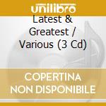 Latest & Greatest / Various (3 Cd) cd