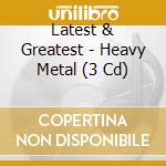Latest & Greatest - Heavy Metal (3 Cd) cd