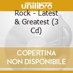 Rock - Latest & Greatest (3 Cd) cd