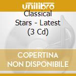Classical Stars - Latest (3 Cd) cd musicale di Classical Stars