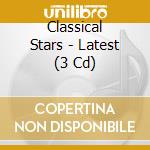 Classical Stars - Latest (3 Cd) cd