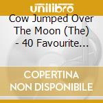Cow Jumped Over The Moon (The) - 40 Favourite Nursery Rhymes cd