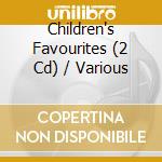 Children's Favourites (2 Cd) / Various cd musicale di Various