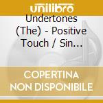 Undertones (The) - Positive Touch / Sin Of Pride (2 Cd) cd musicale di UNDERTONES