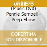 (Music Dvd) Pennie Sempell - Peep Show cd musicale