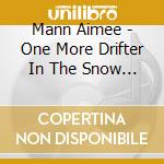 Mann Aimee - One More Drifter In The Snow [An Aimee Mann Christmas] cd musicale di Mann Aimee