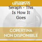 Seraph - This Is How It Goes cd