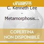 C. Kenneth Lee - Metamorphosis (Original Orchestral Music Live From Northwestern University Of Chicago) cd