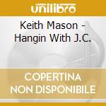 Keith Mason - Hangin With J.C. cd musicale di Keith Mason