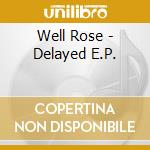 Well Rose - Delayed E.P. cd
