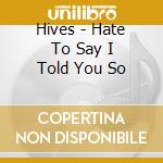 Hives - Hate To Say I Told You So cd