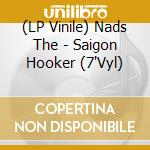 (LP Vinile) Nads The - Saigon Hooker (7'Vyl) vinile