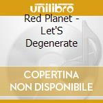 Red Planet - Let'S Degenerate cd