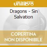 Dragons - Sin Salvation cd musicale di Dragons