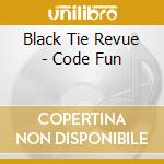 Black Tie Revue - Code Fun cd musicale di Black Tie Revue