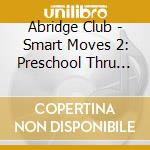 Abridge Club - Smart Moves 2: Preschool Thru 1St cd
