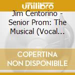 Jim Centorino - Senior Prom: The Musical (Vocal Album) cd