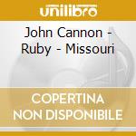 John Cannon - Ruby - Missouri cd