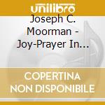 Joseph C. Moorman - Joy-Prayer In Song 3 cd musicale di Joseph C. Moorman