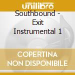 Southbound - Exit Instrumental 1 cd musicale di Southbound