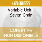Variable Unit - Seven Grain cd