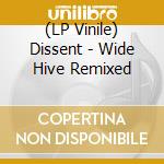 (LP Vinile) Dissent - Wide Hive Remixed vinile