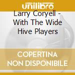 Larry Coryell - With The Wide Hive Players cd