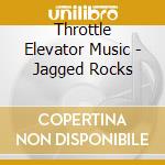 Throttle Elevator Music - Jagged Rocks cd