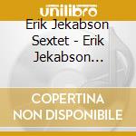 Erik Jekabson Sextet - Erik Jekabson Sextet cd musicale di Erik Jekabson Sextet
