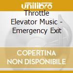 Throttle Elevator Music - Emergency Exit cd
