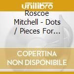 Roscoe Mitchell - Dots / Pieces For Percussion And Woodwinds cd