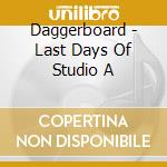 Daggerboard - Last Days Of Studio A cd