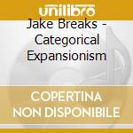 Jake Breaks - Categorical Expansionism cd
