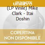 (LP Vinile) Mike Clark - Itai Doshin vinile