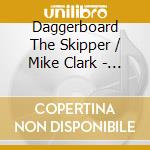 Daggerboard The Skipper / Mike Clark - Daggerboard The Skipper And Mike Clark cd