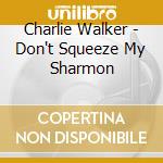 Charlie Walker - Don't Squeeze My Sharmon cd