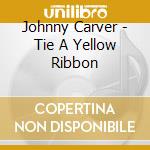 Johnny Carver - Tie A Yellow Ribbon cd musicale