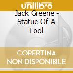 Jack Greene - Statue Of A Fool cd musicale