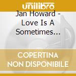 Jan Howard - Love Is A Sometimes Thing cd