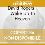 David Rogers - Wake Up In Heaven cd