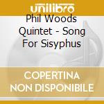 Phil Woods Quintet - Song For Sisyphus cd