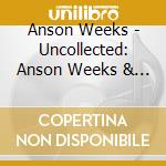 Anson Weeks - Uncollected: Anson Weeks & His Hotel Mark Hopkins cd