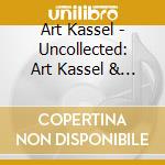 Art Kassel - Uncollected: Art Kassel & His 'Kassels In The Air cd
