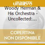 Woody Herman & His Orchestra - Uncollected: Woody Herman And His Orchestra - 1937 cd