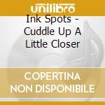 Ink Spots - Cuddle Up A Little Closer cd