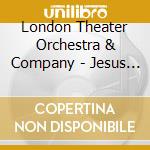 London Theater Orchestra & Company - Jesus Christ Superstar - The Rock Opera Musical cd