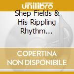 Shep Fields & His Rippling Rhythm Orchestra - In Hi-Fi Stereo: Live From The Shamrock Hilton cd