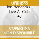 Jon Hendricks - Live At Club 43 cd