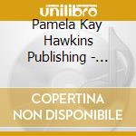 Pamela Kay Hawkins Publishing - Rockin' The Day Away cd